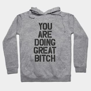 You Are Doing Great Bitch Hoodie